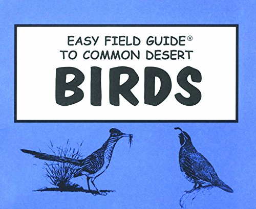 Easy Field Guide to Common Desert Birds of Arizona Easy Field Guide to Common Desert Birds of Arizona