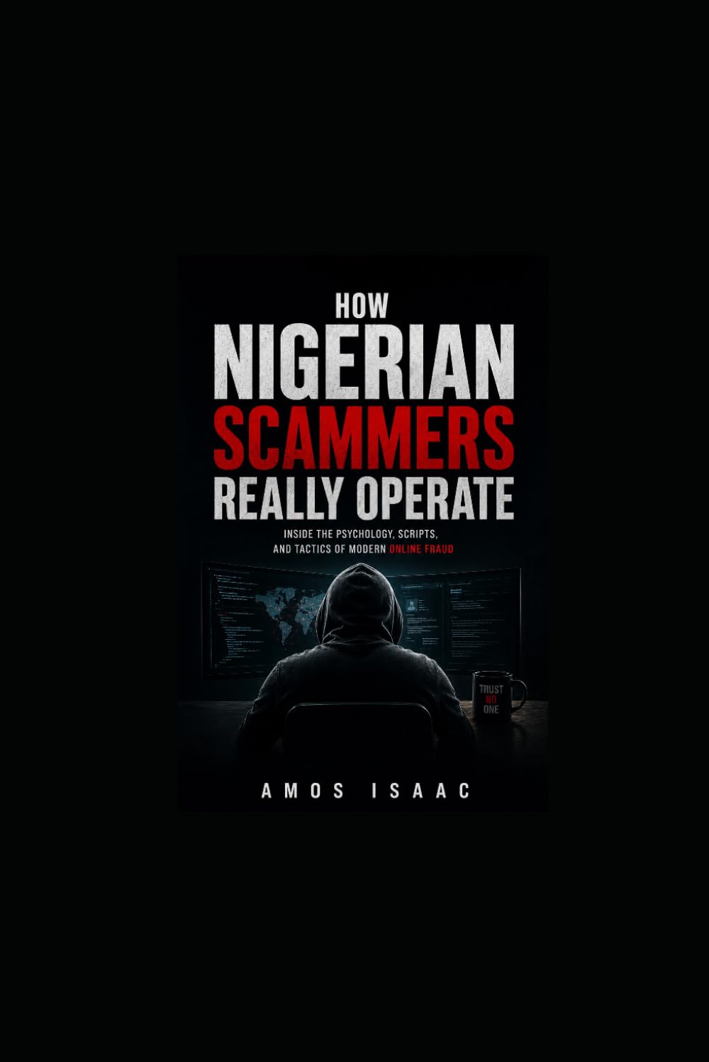 How Nigerian Scammers Really Operate: Inside the Psychology, Scripts, and Tactics Scammers Use in Manipulating Victims