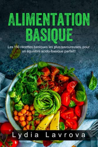 Alimentation Basique: Les 150 recettes basiques les plus savoureuses, pour