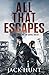 All That Escapes: A Post-Apocalyptic EMP Survival Thriller (Lone Survivor)