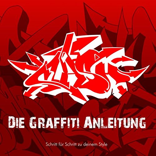 Die Graffiti Anleitung: Schritt fur Schritt zu deinem Style (German Edition)