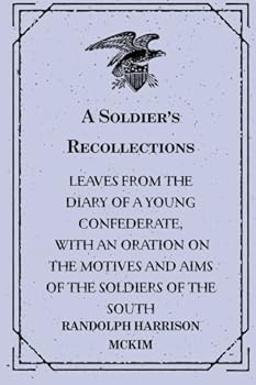 A Soldier's Recollections: Leaves from the Diary of a Young Confederate, With an Oration on the Motives and Aims of the Soldiers of the South