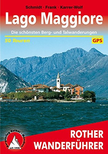 Lago Maggiore: Die schönsten Berg- und Talwanderungen. 50 Touren. Mit GPS-Tracks (Rother Wanderfüh Lago Maggiore: Die schönsten Berg- und Talwanderungen. 50 Touren. Mit GPS-Tracks (Rother Wanderfüh