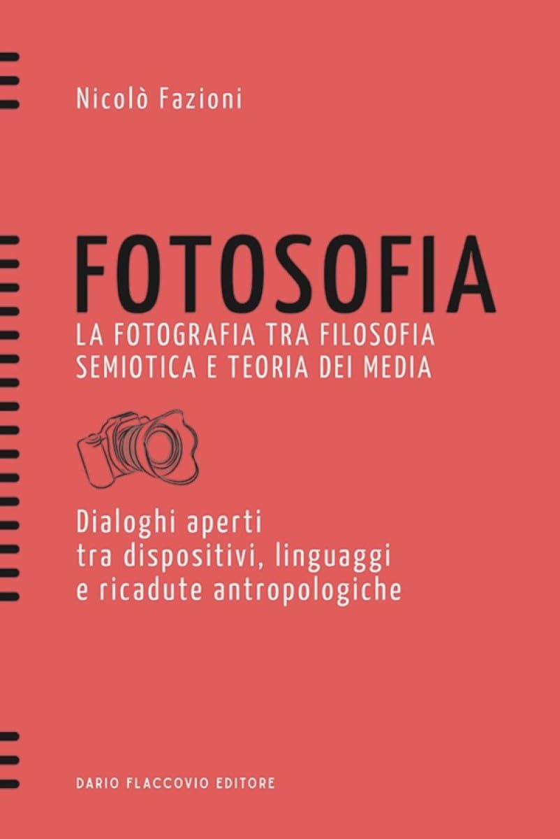 Fotosofia. La Fotografia Tra Filosofia Semiotica E Teoria Dei Media. Dialoghi Aperti Tra Dispositivi, Linguaggi E Ricadute Antropologiche - 4