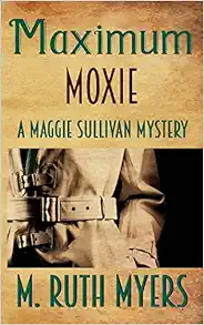 Maximum Moxie: a Maggie Sullivan mystery (Maggie Sullivan Mysteries) book cover