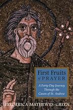 First Fruits of Prayer: A Forty Day Journey Through the Canon of St. Andrew
