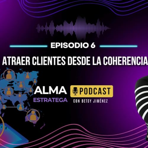 Episodio 6. Atraer Clientes desde la Coherencia
