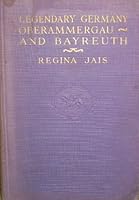 Legendary Germany Oberammergau and Batreuth B000J0LBCC Book Cover