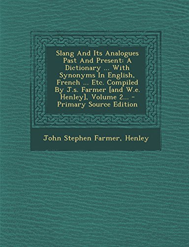 Image of Slang and Its Analogues Past and Present: A Dictionary ... with Synonyms in English, French ... Etc. Compiled by J.S. Farmer [And W.E. Henley], Volume