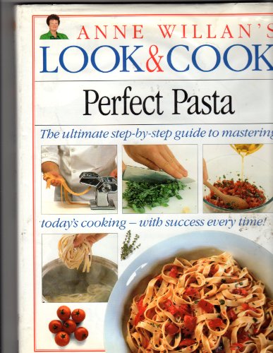 Perfect Pasta (Anne Willan's Look & Cook)