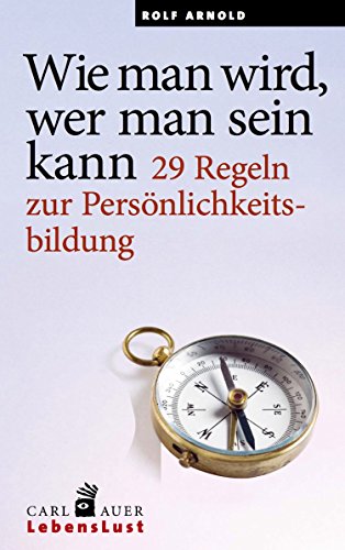 Wie man wird, wer man sein kann: 29 Regeln zur