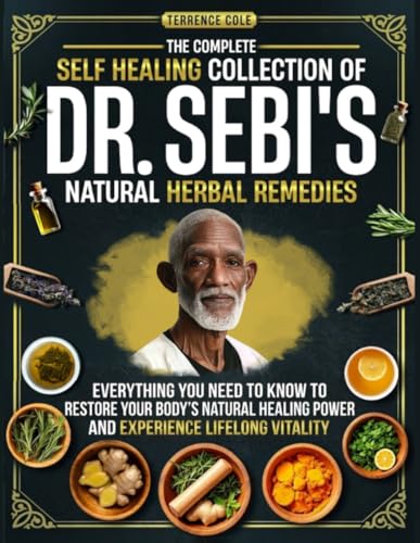 The Complete Self Healing Collection of Dr. Sebi's Natural Herbal...