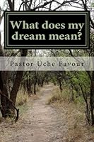 What does my dream mean?: You can know your past, present and future through your dreams. 1484980751 Book Cover