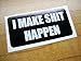I Make $hit Happen Hard Hat Sticker/Decal/Label Tool Lunch Box Helmet Funny