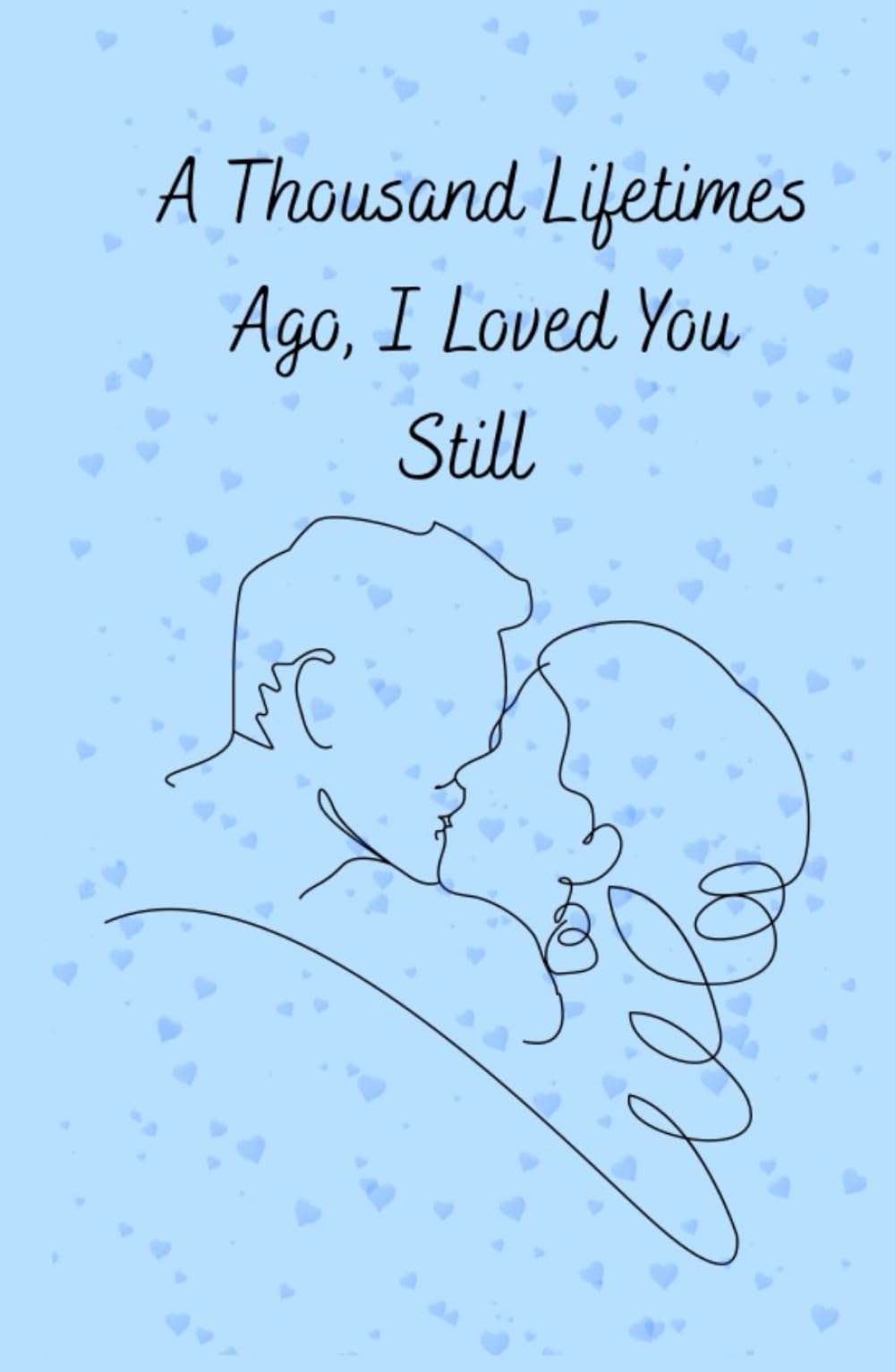 A thousand Lifetimes ago, I loved you still