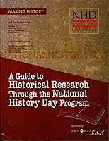 Making History: A Guide to Historical Research Through the National History Day Program 1598840606 Book Cover