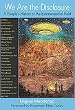 We Are the Disclosure: A People’s History of the Extraterrestrial Field (The Disclosure Series)