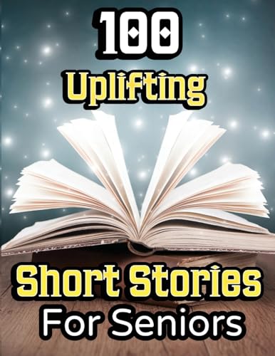 100 Uplifting Short Stories for Seniors: From 50s to 90s