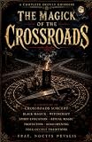 The Magick of the Crossroads: A Grimoire of Crossroads Sorcery, Black...