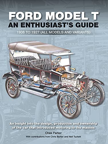 Ford Model T: An Enthusiast's Guide: 1908 to 1927 (All Models and Variants)