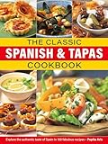 The Classic Spanish & Tapas Cookbook: Explore the authentic taste of Spain in 150 classic recipes