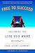 Free to Succeed: Designing the Life You Want in Today's Free Agent Economy