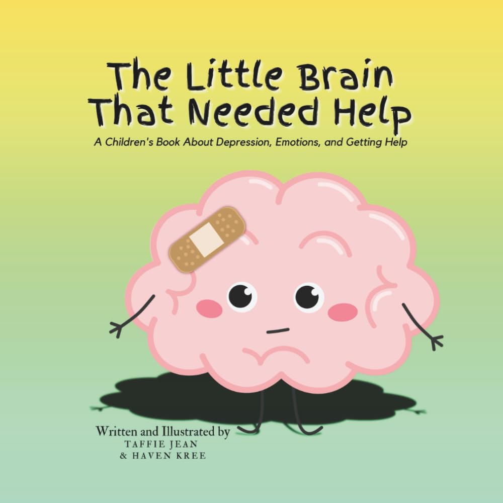 The Little Brain That Needed Help: A Children's Book About Depression, Emotions, and Getting Help (The Little Brain Books)