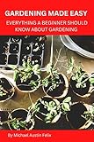 Gardening made easy: Everything a beginner should know about gardening : A gardening logbook to set up a thriving and thrilling garden (English Edition)