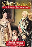The Spanish Bourbons: The history of a tenacious dynasty 0399113657 Book Cover