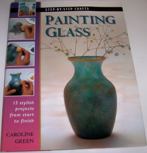 Painting Glass: 15 stylish projects from start to finish (Step-by-Step...
