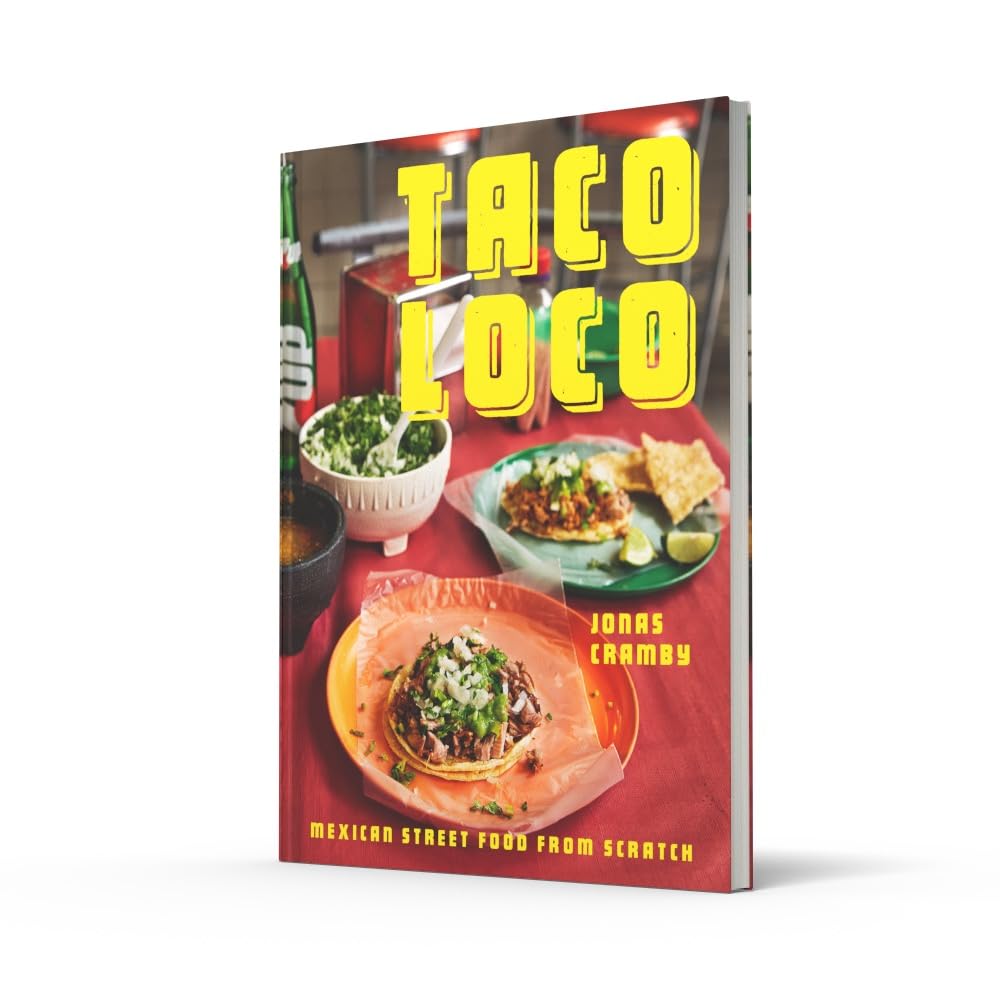 Taco Loco: Mexican street food from scratch: The essential Mexican street food cookbook for every kitchen with traditional and modern recipes
