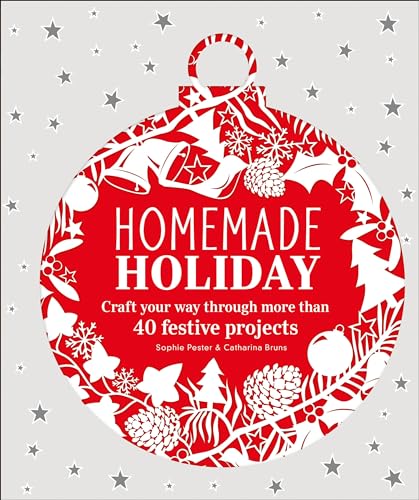 Homemade Holiday: Craft Your Way Through More than 40 Festive Projects