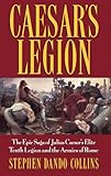  Caesar\'s Legion: The Epic Saga of Julius Caesar\'s Elite Tenth Legion and the Armies of Rome