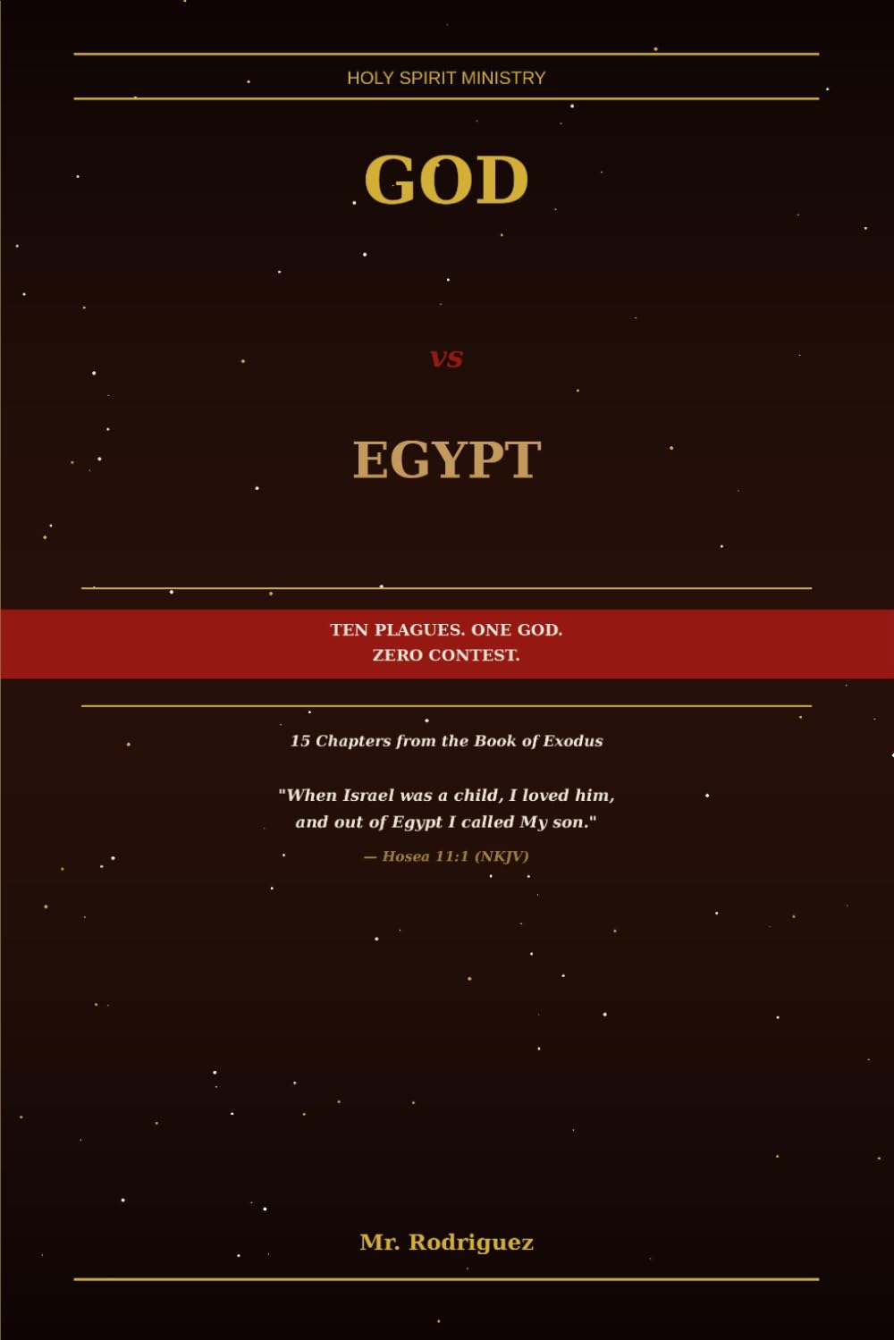 God vs Egypt: How the God of Israel Dismantled the Most Powerful Nation on Earth and Everything They Worshiped: 14 (Holy Spirit Ministry)