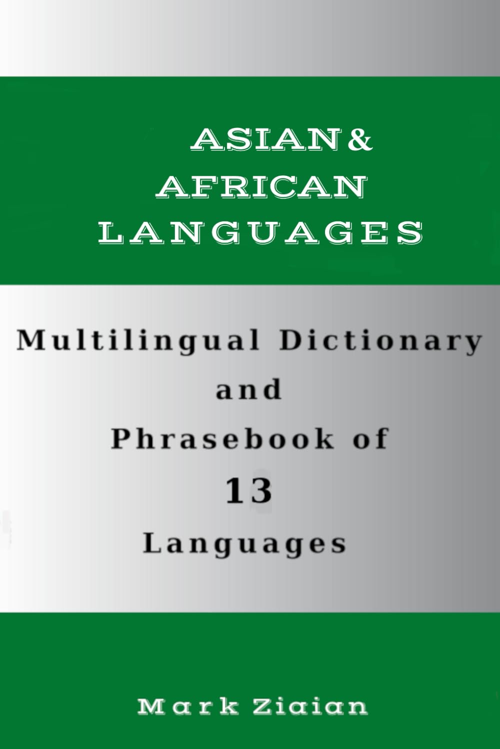 Multilingual Dictionary and Phrasebook of 13 Asian and African Languages: Over 1500 Words and Phrases in English, Persian, Urdu, Arabic, Hebrew, ... Vietnamese, Thai, Indonesian and Bengali