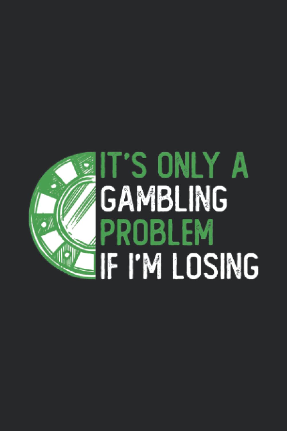 Its only A Gambling Problem if Im Losing - Casino Gamblers: Wins and losses log book. 6x9 120-page journal notebook for recording betting hobby