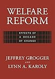 Welfare Reform : Effects of a Decade of Change