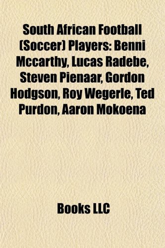 South African Football (Soccer) Players: Benni McCarthy, Lucas Radebe, Steven Pienaar, Gordon Hodgson, Roy Wegerle, Ted Purdon, Aaron Mokoena