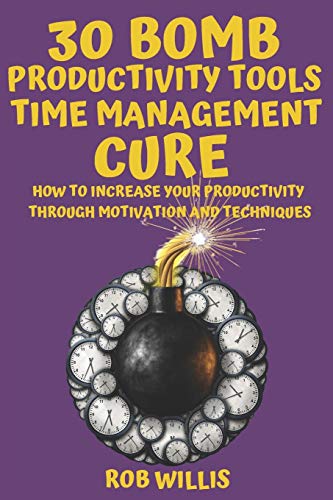 30 Bomb Productivity Tools: Time Management Cure: How To Increase Your Productivity Through Motivation And Techniques: How To Increase Your ... (Discover how to increase your productivity)