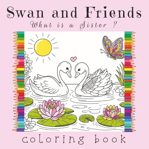 Swan and Friends: What is a Sister?: A Christian faith-based animal coloring book for kids and families | 150 pages | 8.5" x 8.5