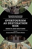 Overtourism as Destination Risk: Impacts and Solutions (Tourism Security-Safety and Post Conflict Destinations)