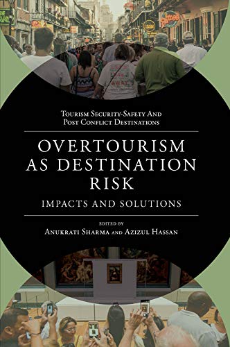 Overtourism as Destination Risk: Impacts and Solutions (Tourism Security-Safety and Post Conflict Destinations)