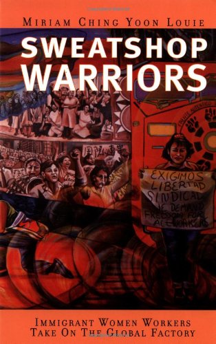 Sweatshop Warriors: Immigrant Women Workers Take On the Global Factory Paperback – July 1, 2001