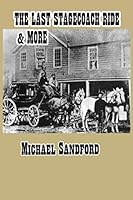 The Last Stagecoach Ride and More...: Collected Stories and Poems of the West 1530611660 Book Cover