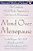 Mind Over Menopause: The Complete Mind/Body Approach to Coping with Menopause