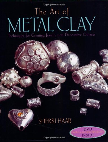 The Art of Metal Clay (With Dvd): Techniques for Creating Jewelry and Decorative Objects The Art of Metal Clay (With Dvd): Techniques for Creating Jewelry and Decorative Objects