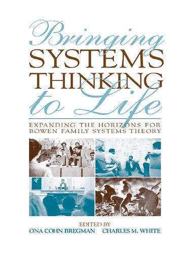 Bringing Systems Thinking to Life: Expanding the Horizons for Bowen Family Systems Theory