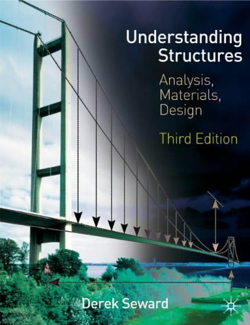 Understanding Structures: Analysis, Materials, Design: Written by Derek Seward, 2003 Edition, (3rd Revised edition) Publisher: Palgrave Macmillan [Paperback]