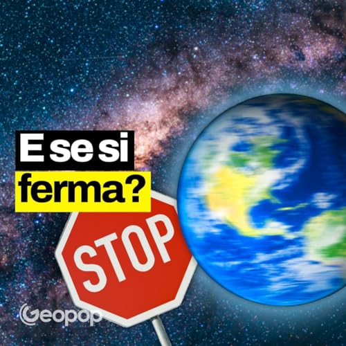 104 - E se per assurdo la Terra si fermasse e smettesse di ruotare? Ecco cosa accadrebbe copertina