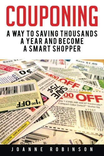Couponing: 5 Ways to Save Thousands a Year and Become a Smart Shopper